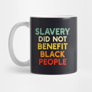 Slavery Did Not Benefit Black People Mug